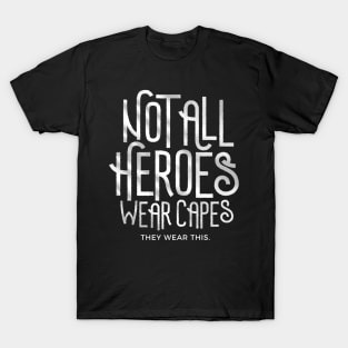 Not all heroes wear capes. They wear THIS! T-Shirt